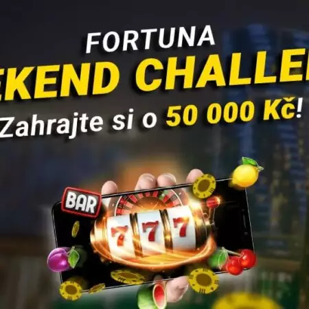 Fortuna casino WEEKEND CHALLANGE o 50.000 Kč!