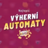Nejvýhernější automaty 2026 – Které výherní automaty vyplácí nejvíce