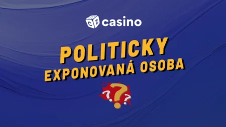 Kdo je politicky exponovaná osoba a proč nesmí hrát v českých casinech